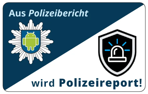 Aus Polizeibericht wird Polizeireport